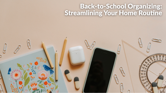 Back-to-School Organizing: Streamlining Your Home Routine | Sprague & Curtis Real Estate