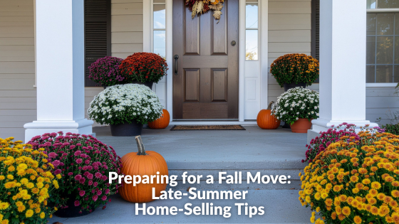 Preparing for a Fall Move: Late-Summer Home-Selling Tips | Sprague & Curtis Real Estate