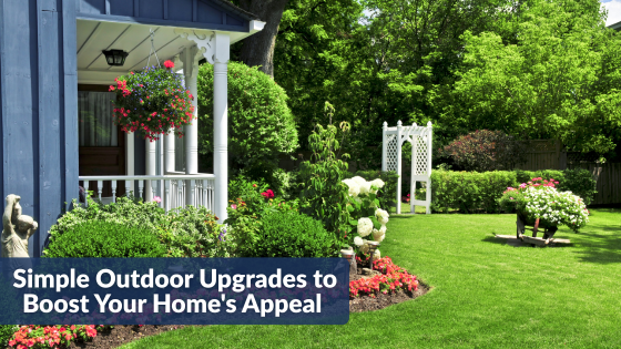 Simple Outdoor Upgrades to Boost Your Home's Appeal |Sprague & Curtis Real Estate
