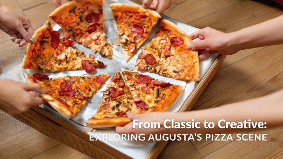 From Classic to Creative: Exploring Augusta's Local Pizza Scene | Sprague and Curtis