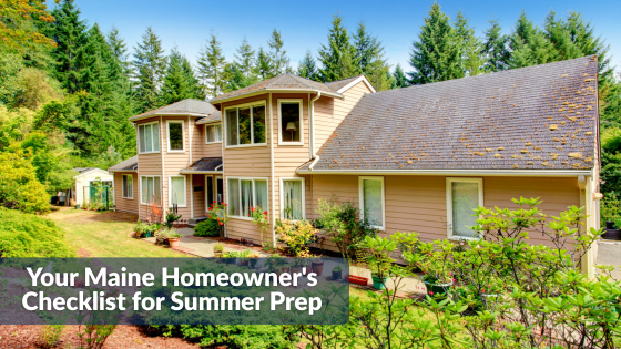 Your Maine Homeowner's Checklist for Summer Prep | Sprague and Curtis